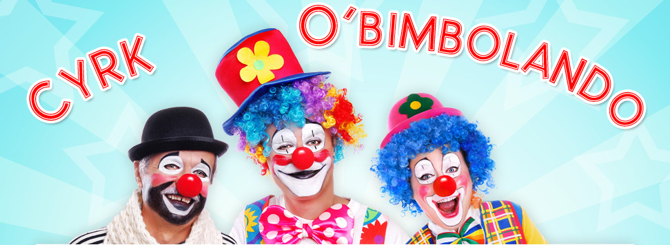 Cyrk O Bimbolando - Pokazy cyrkowe dla dzieci, młodzieży i dorosłych